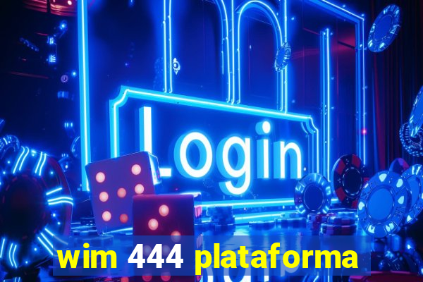 wim 444 plataforma